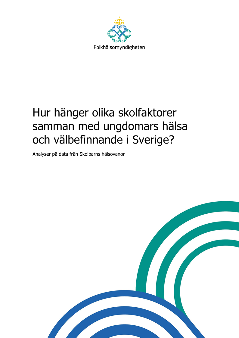 Hur hänger olika skolfaktorer samman med ungdomars hälsa och välbefinnande i Sverige? – Analyser på data från Skolbarns hälsovanor