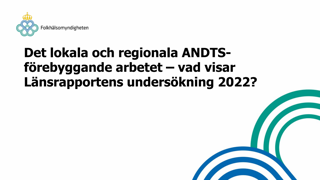 Det lokala och regionala ANDTS-förebyggande arbetet – vad visar Länsrapportens undersökning 2022?