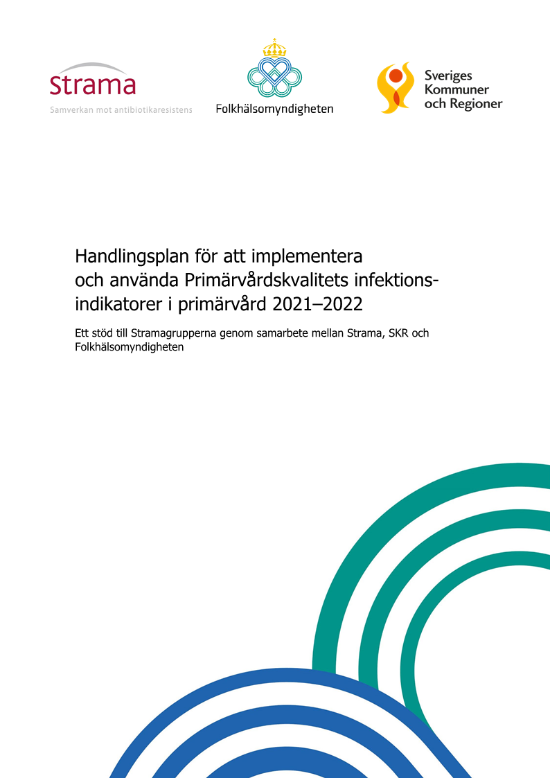 Handlingsplan för att implementera och använda Primärvårdskvalitets infektions-indikatorer i primärvård 2021–2022 – Ett stöd till Stramagrupperna genom samarbete mellan Strama, SKR och Folkhälsomyndigheten